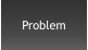 Problem