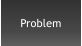 Problem